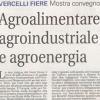 Agroalimentare, agroindustriale e agroenergia. Vercelli Fiere. Mostra convegno.